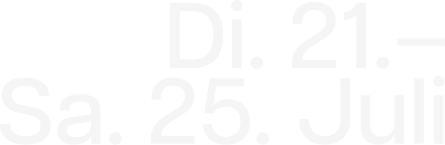 Di. 21. – Sa. 25. Juli